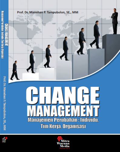 CHANGE MANAGEMENT: Manajemen Perubahan; Individu, Tim Kerja, Organisasi